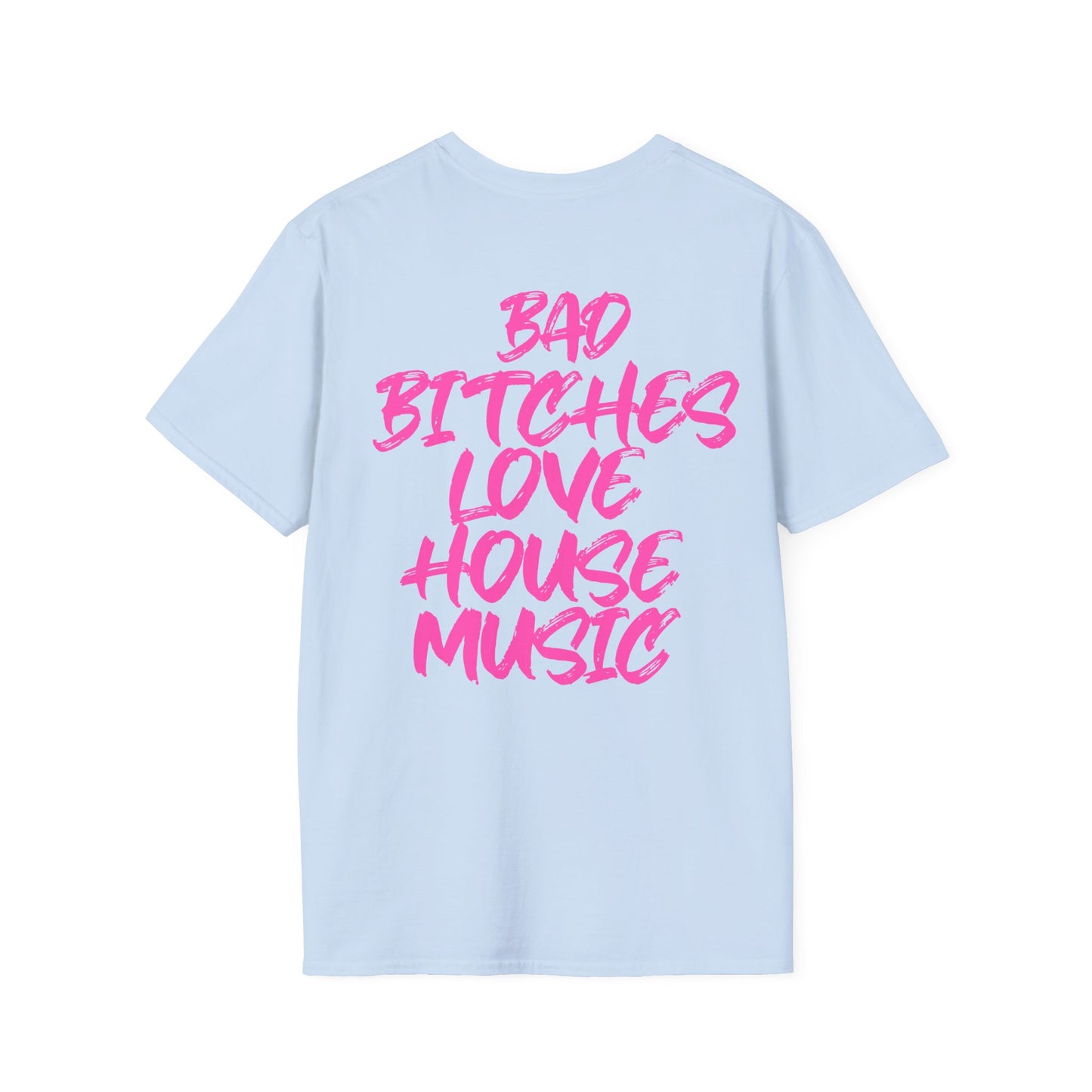 Bad Bitches Love House | Pink |. Rave T-shirtUnisex Softstyle T-Shirt