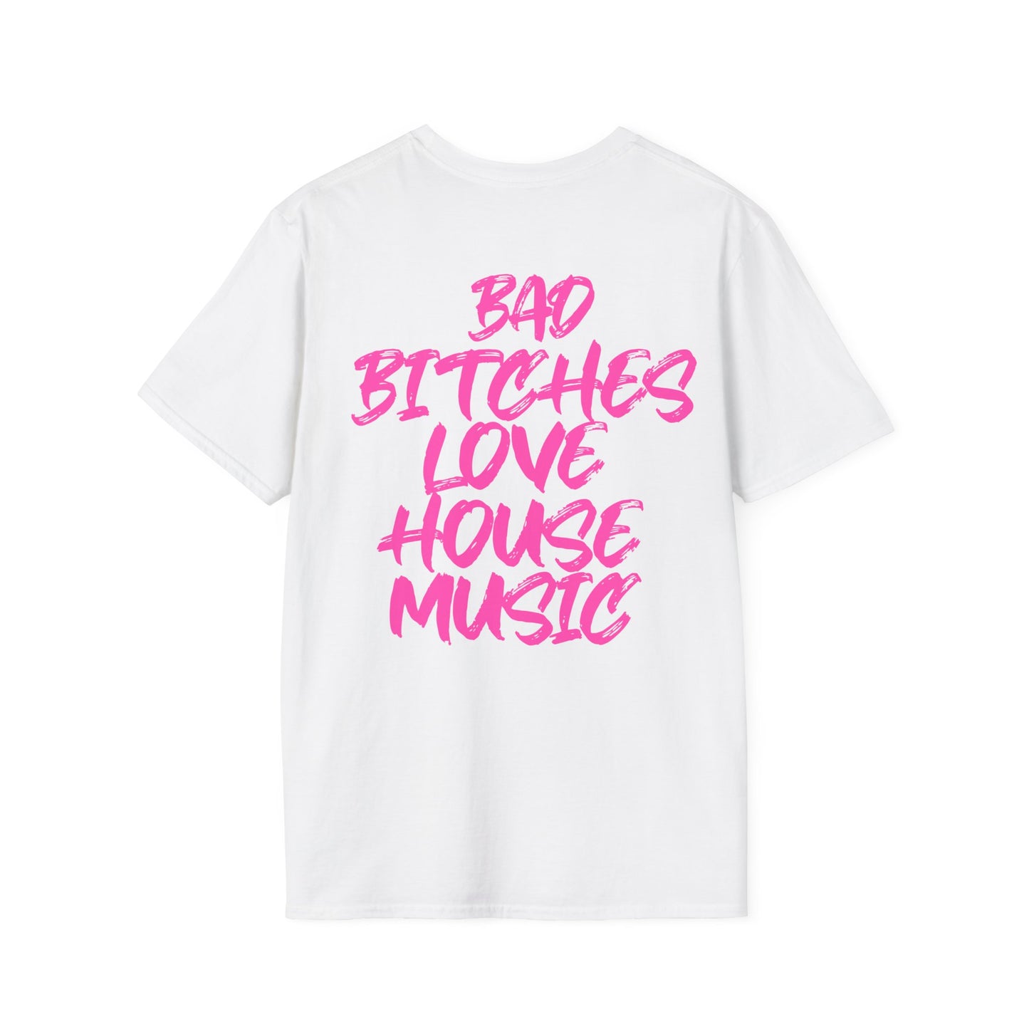 Bad Bitches Love House | Pink |. Rave T-shirtUnisex Softstyle T-Shirt